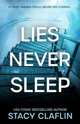 Lies Never Sleep: A thriller with a twist ending you'll never see coming by Stacy Claflin