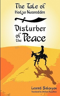 The Tale of Hodja Nasreddin: Disturber of the Peace by Michael Karpelson, Leonid Solovyov