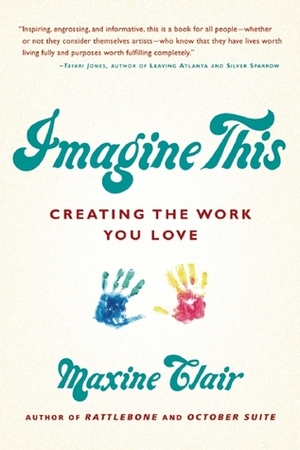 Imagine This: Creating the Work You Love by Maxine Clair