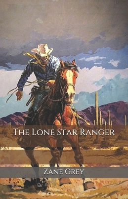 The Lone Star Ranger by Zane Grey