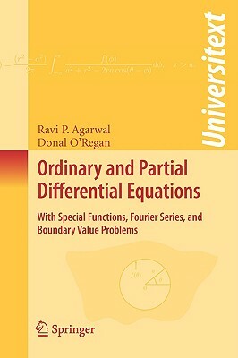 Ordinary and Partial Differential Equations: With Special Functions, Fourier Series, and Boundary Value Problems by Donal O'Regan, Ravi P. Agarwal