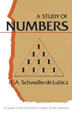 A Study of Numbers: A Guide to the Constant Creation of the Universe by R. A. Schwaller De Lubicz