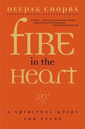 Fire in the Heart: A Spiritual Guide for Teens by Deepak Chopra, Tamaye Perry