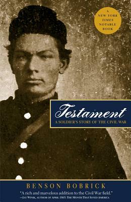 Testament: A Soldier's Story of the Civil War by Benson Bobrick