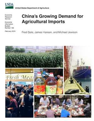 China's Growing Demand for Agricultural Imports by Fred Gale, Michael Jewison, James Hansen