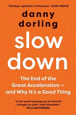 Slowdown: The End of the Great Acceleration--And Why It's Good for the Planet, the Economy, and Our Lives by Danny Dorling