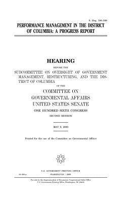 Performance management in the District of Columbia: a progress report by Committee on Governmental Affairs, United States Congress, United States Senate