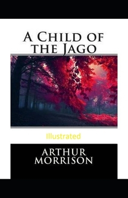 A Child of the Jago Illustrated by Arthur Morrison