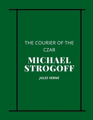 Michael Strogoff The Courier of the Czar by Jules Verne