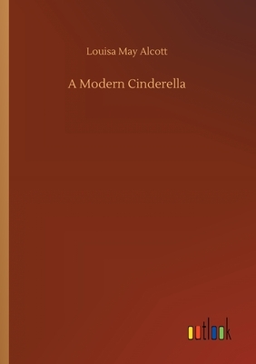 A Modern Cinderella by Louisa May Alcott