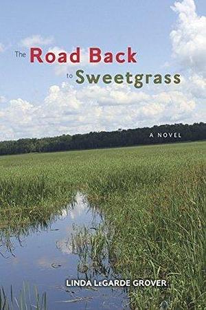 The Road Back to Sweetgrass: A Novel by Linda LeGarde Grover, Linda LeGarde Grover