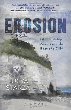 Erosion: Of Friendship, Dreams and the Edge of a Cliff - A Novel by Lucya Starza