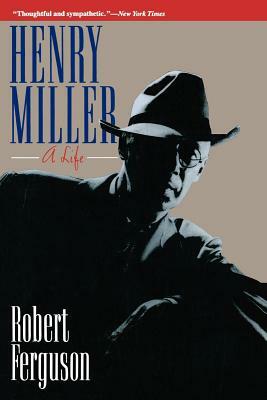 Henry Miller: A Life by Robert Ferguson