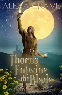 Thorns Entwine the Blade (Trinity Torn, 2) by Alexa Grave