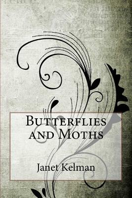 Butterflies and Moths by Janet Harvey Kelman