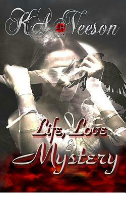 Life, Love &Mystery Poems by K. a. Neeson