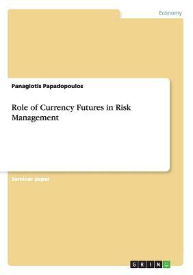 Role of Currency Futures in Risk Management by Panagiotis Papadopoulos