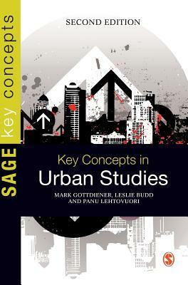 Key Concepts in Urban Studies by Mark D. Gottdiener, Leslie Budd, Panu Lehtovuori