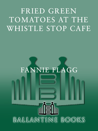 Fried Green Tomatoes at the Whistle Stop Cafe by Fannie Flagg