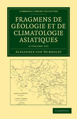 Fragmens de Géologie Et de Climatologie Asiatiques 2 Volume Set by Alexander Von Humboldt