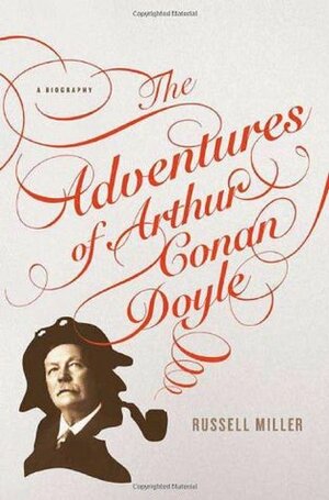 The Adventures of Arthur Conan Doyle: A Biography by Russell Miller
