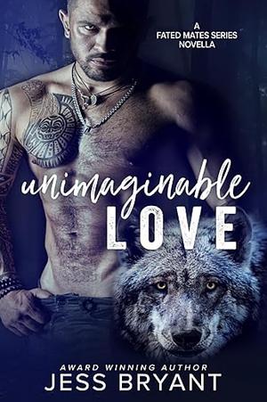 Unimaginable Love by Jess Bryant