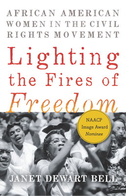 Lighting the Fires of Freedom: African American Women in the Civil Rights Movement by Janet Dewart Bell