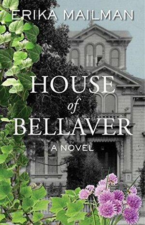 House of Bellaver by Erika Mailman
