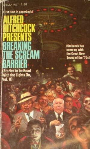 Breaking The Scream Barrier by David Montross, Paul Theridion, Ardath Mayhar, Berkely Mather, Joan Richter, Nancy C. Swoboda, William Sambrot, Bill Pronzini, Harold Q. Masur, Betty Ren Wright, Harold Rolseth, Alfred Hitchcock, Al Nussbaum, Rose Million Healey, William F. Nolan, Mitsu Yamamoto, Barry N. Malzberg, Waldo Carlton Wright, Jack Ritchie, Jeffrey M. Wallmann