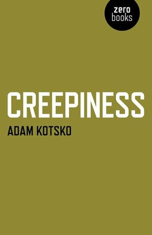 Creepiness by Adam Kotsko