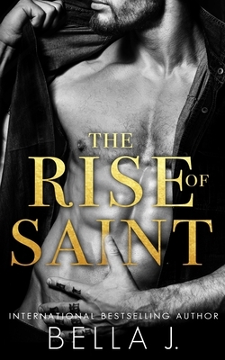 The Rise of Saint: A Dark Romance Novel by Bella J.