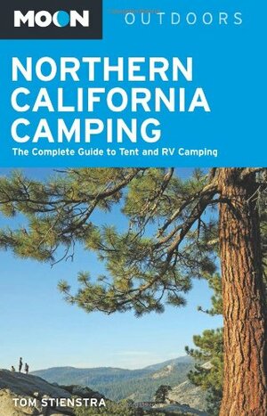 Northern California Camping: The Complete Guide to Tent and RV Camping by Tom Stienstra