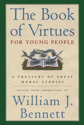 The Book of Virtues for Young People: A Treasury of Great Moral Stories by William J. Bennett