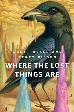 Where the Lost Things Are by Terry Bisson, Rudy Rucker