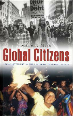Global Citizens: Social Movements and the Challenge of Globalization by Marjorie Mayo