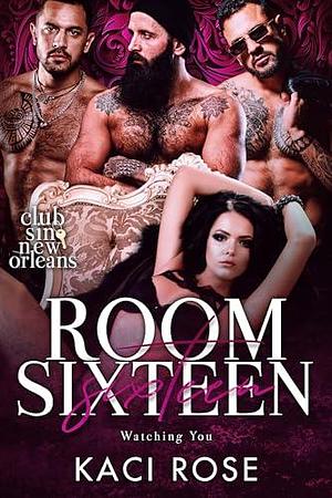 Room Sixteen: Watching You by Kaci Rose, Kaci Rose