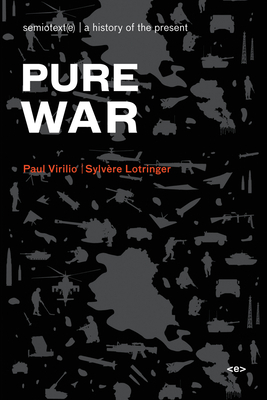 Pure War: Twenty-Five Years Later by Paul Virilio, Sylvere Lotringer