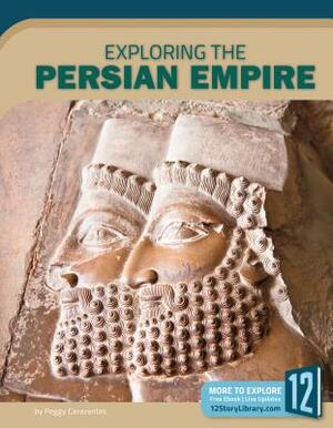 Exploring the Persian Empire by Peggy Caravantes
