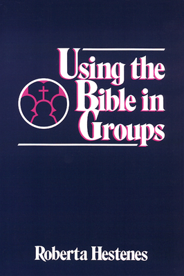 Using the Bible in Groups by Roberta Hestenes