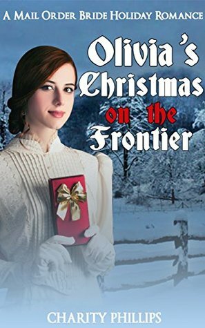 Olivia's Christmas On The Frontier by Charity Phillips