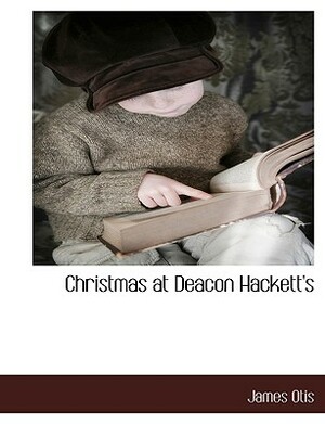 Christmas at Deacon Hackett's by James Otis