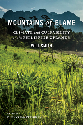 Mountains of Blame: Climate and Culpability in the Philippine Uplands by Will Smith