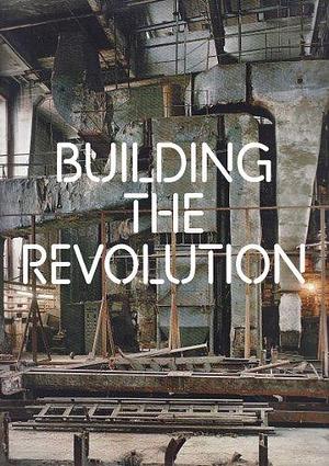 Building the Revolution: Soviet Art and Architecture 1915-1935 by Royal Academy of Arts (Great Britain)