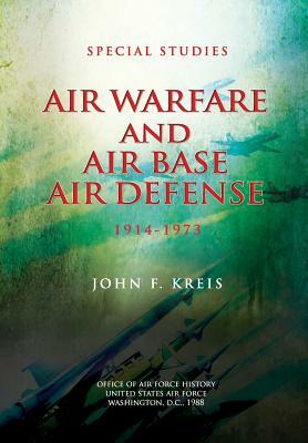 Air Warfare and Air Base Air Defense: 1914-1973 by John F. Kreis