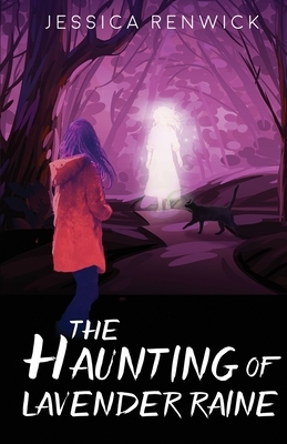 The Haunting of Lavender Raine by Jessica Renwick