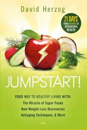 Jumpstart!: Your Way to Healthy Living With the Miracle of Superfoods, New Weight-Loss Discoveries, Antiaging Techniques & More by David Herzog