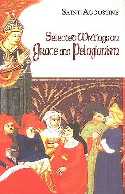 Selected Writings on Grace and Pelagianism by Saint Augustine of Hippo