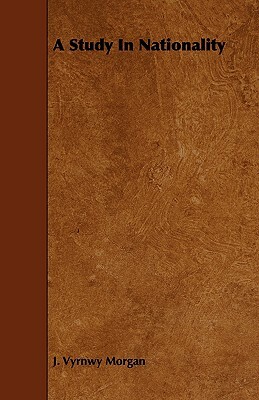 A Study in Nationality by J. Vyrnwy Morgan