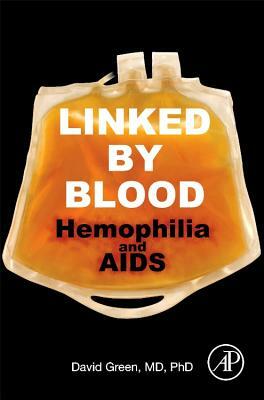 Linked by Blood: Hemophilia and AIDS by David Green