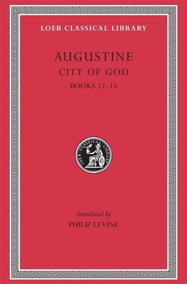 City of God, Volume IV: Books 12-15 by Saint Augustine of Hippo
